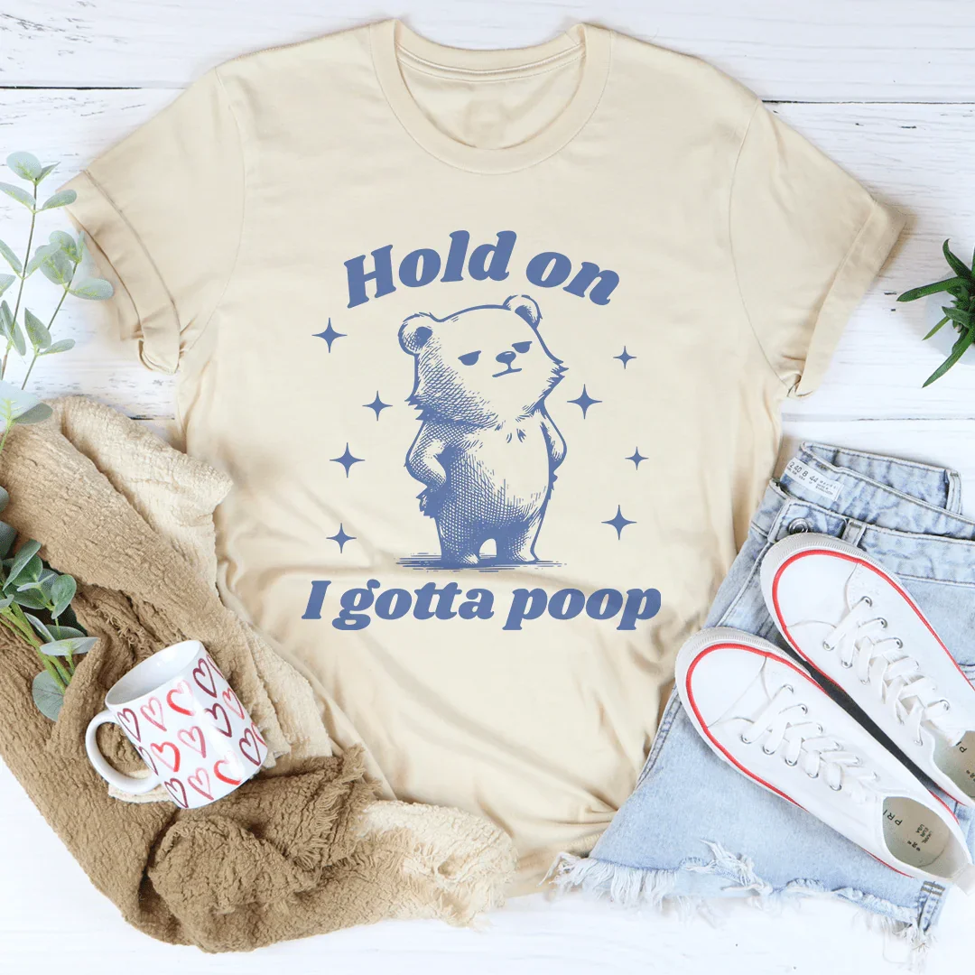 Hold On I Gotta Poop Tee - WonderingCloth