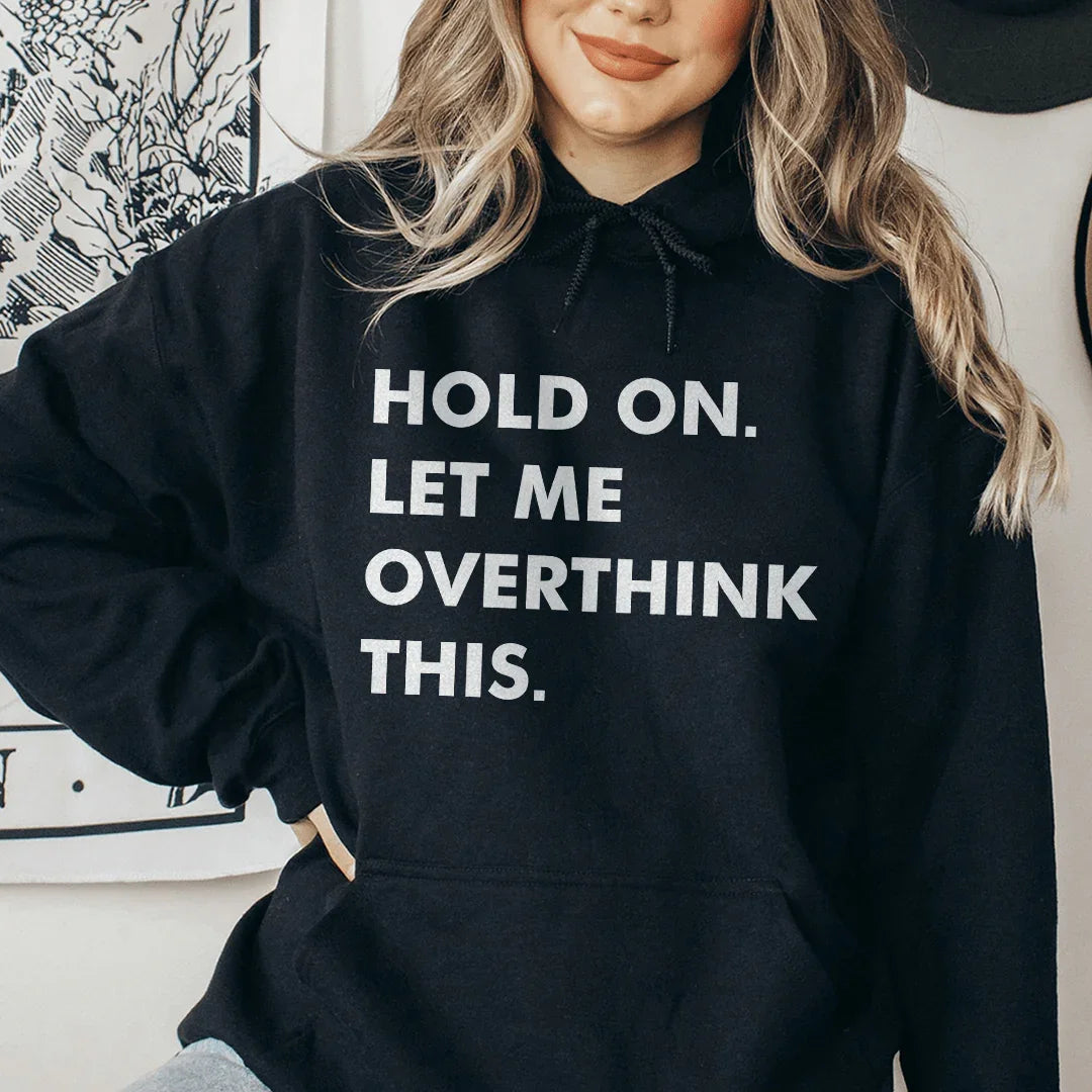Hold On Let Me Overthink This Hoodie - WonderingCloth