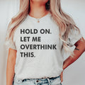 Hold On Let Me Overthink This Tee - WonderingCloth