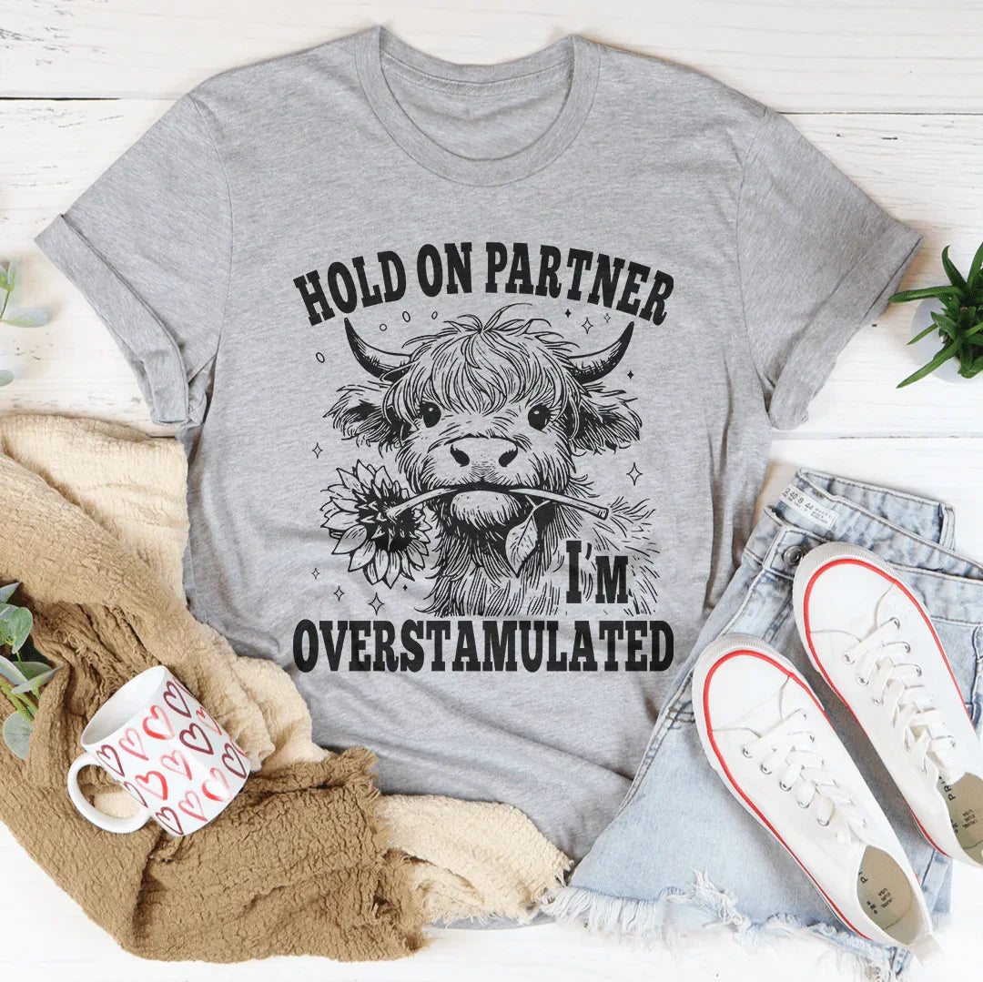 Hold On Partner I'm Overstamulated Tee - WonderingCloth