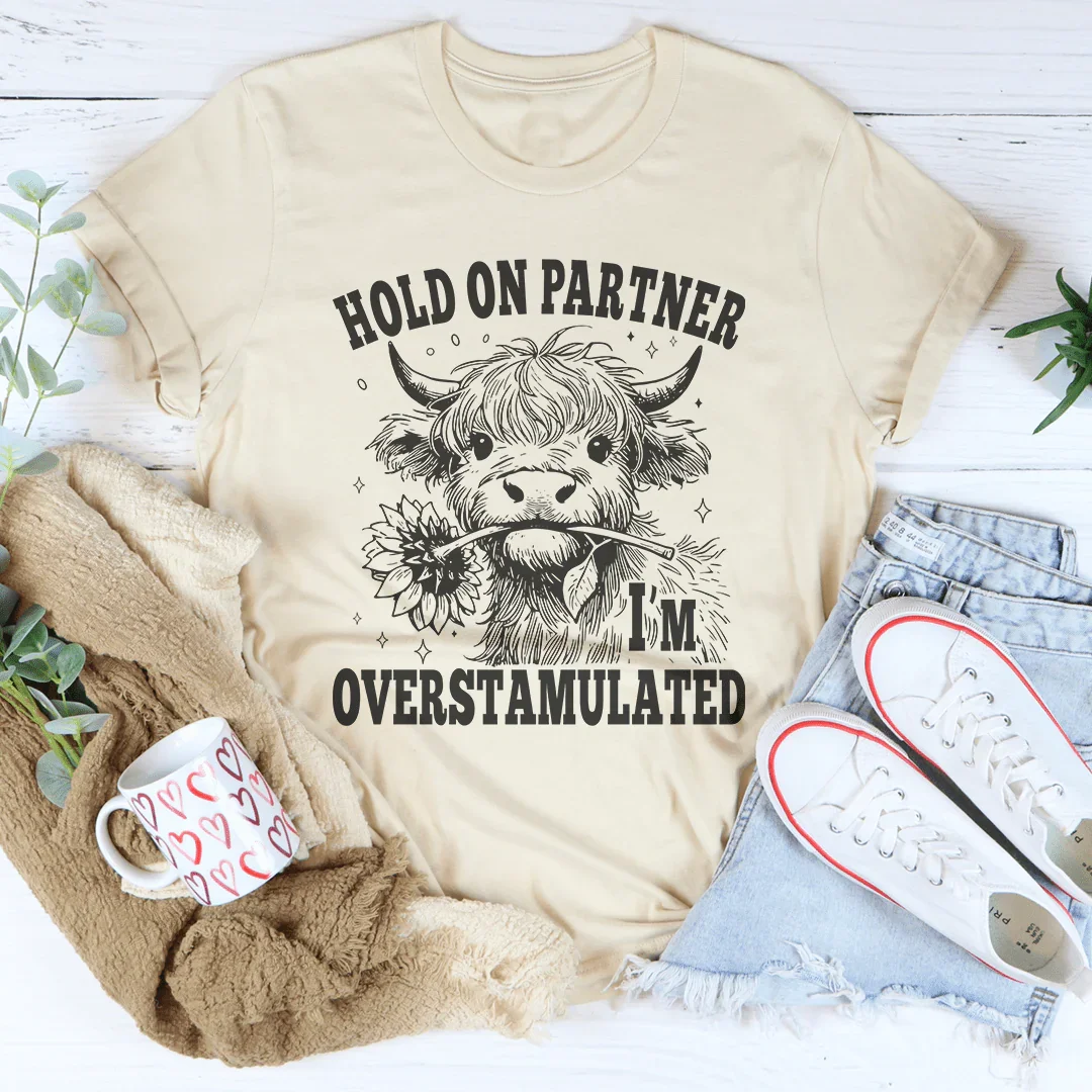 Hold On Partner I'm Overstamulated Tee - WonderingCloth