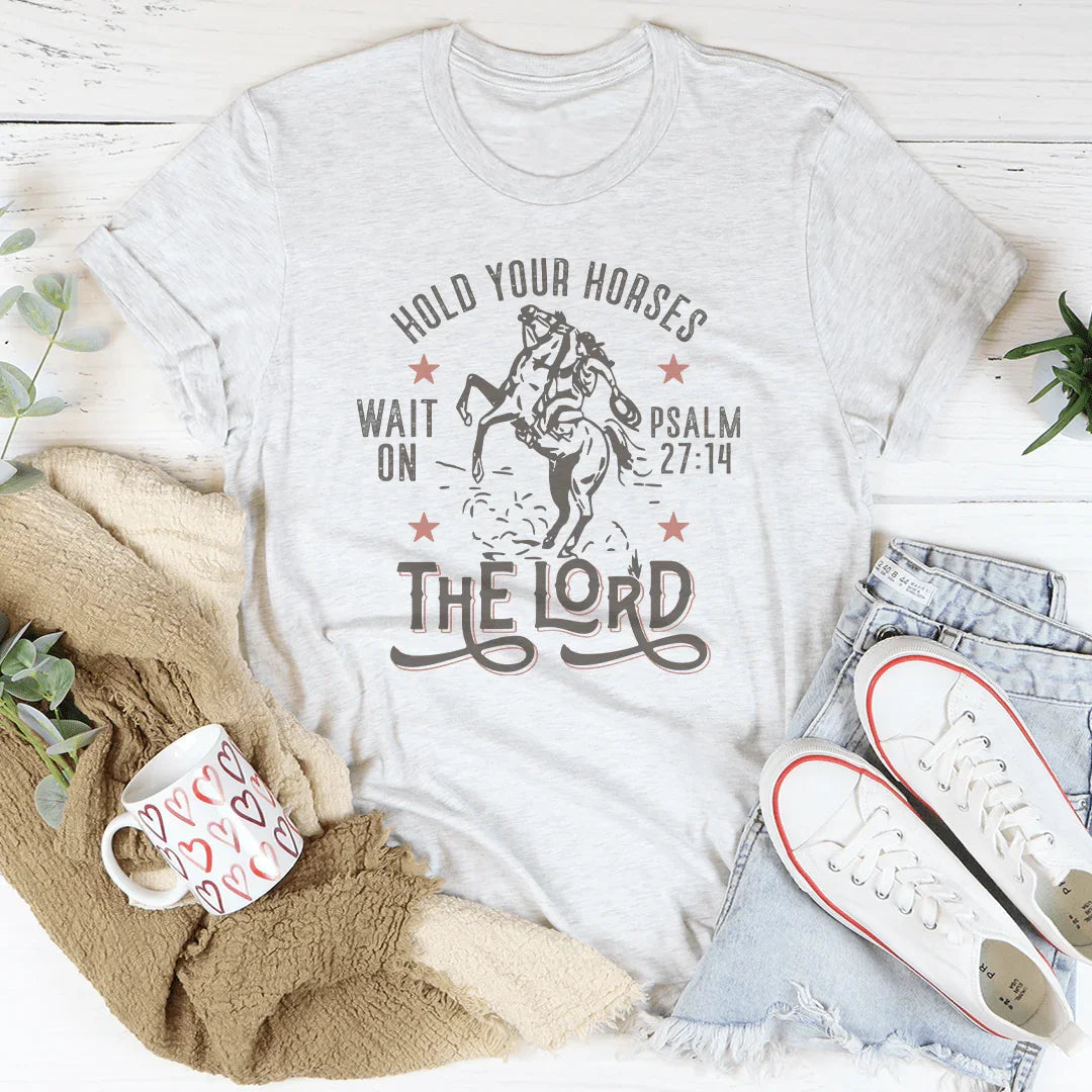 Hold Your Horses Wait On The Lord Psalm 27:14 Tee - WonderingCloth