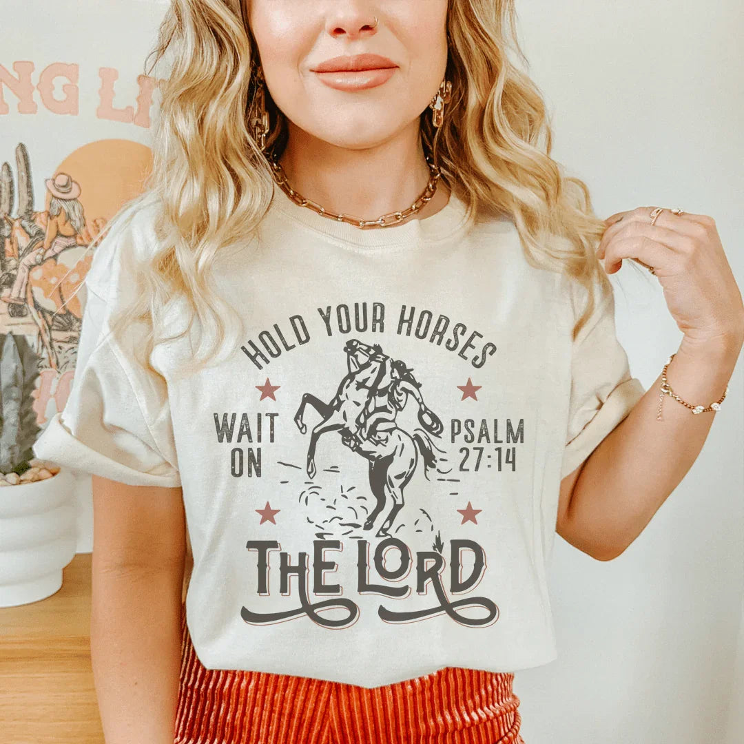 Hold Your Horses Wait On The Lord Psalm 27:14 Tee - WonderingCloth