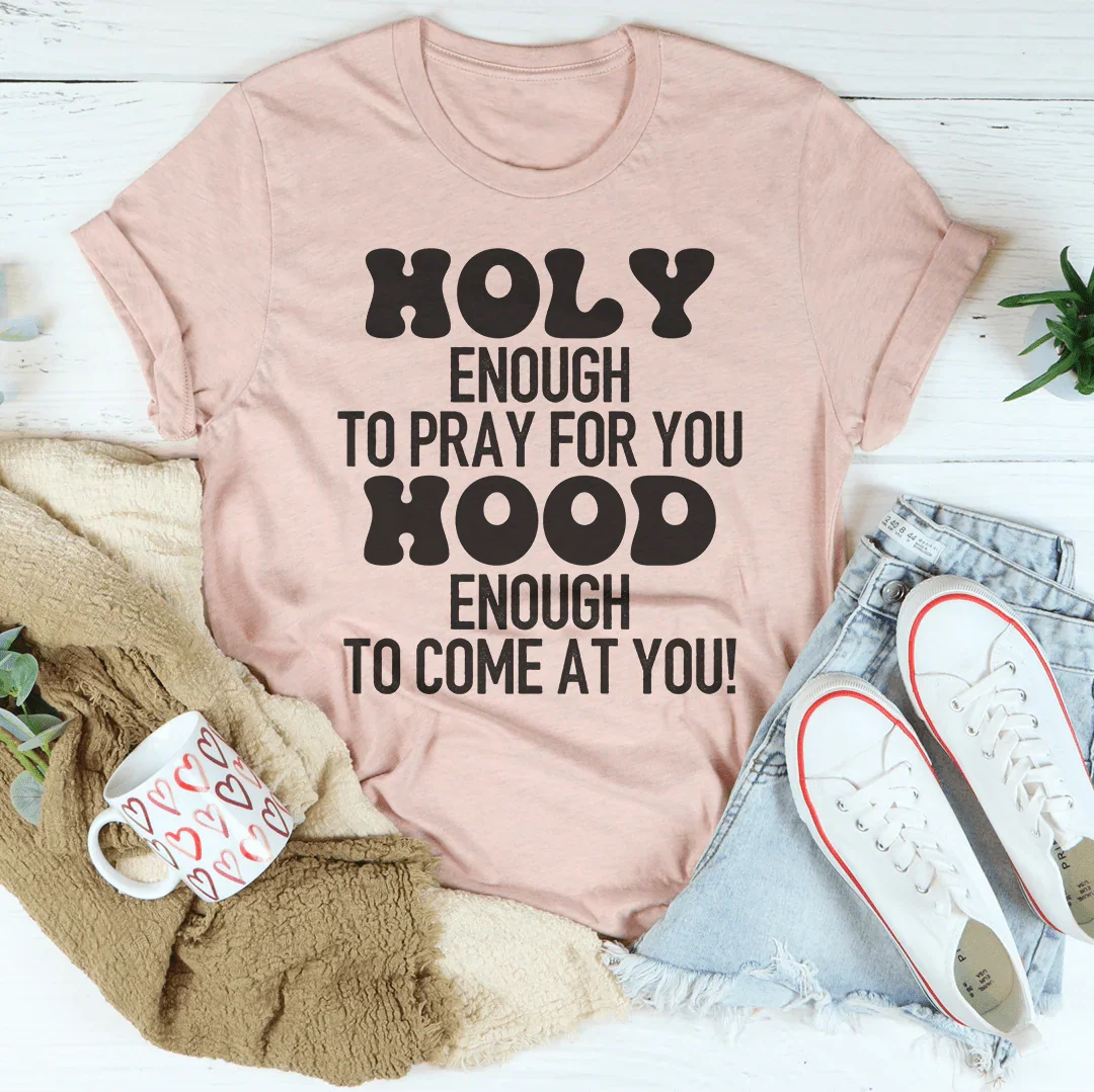 Holy Enough To Pray For You Tee - WonderingCloth