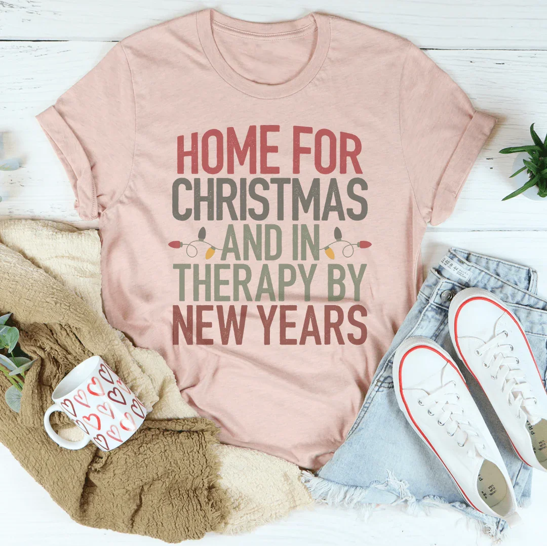 Home For Christmas And In Therapy By New Years Tee - WonderingCloth