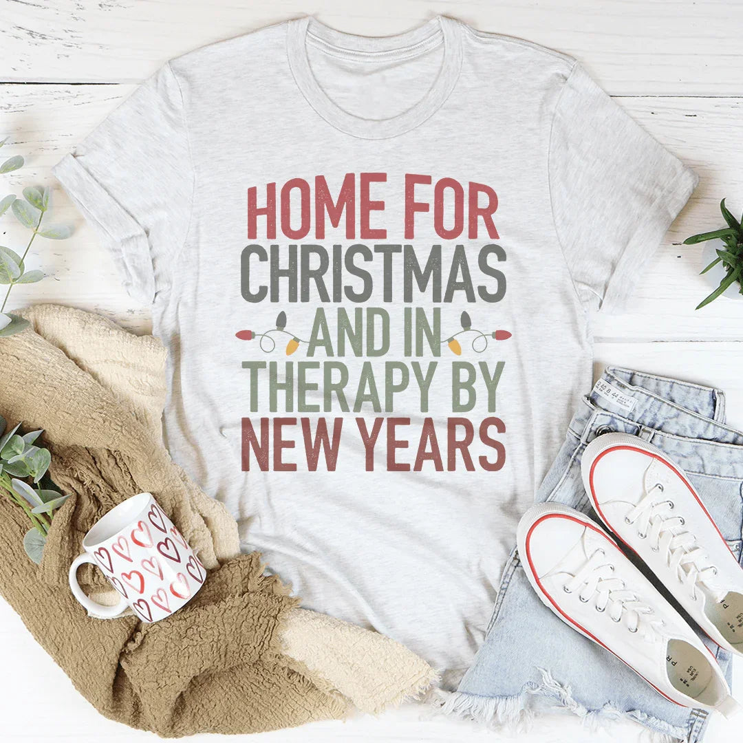 Home For Christmas And In Therapy By New Years Tee - WonderingCloth