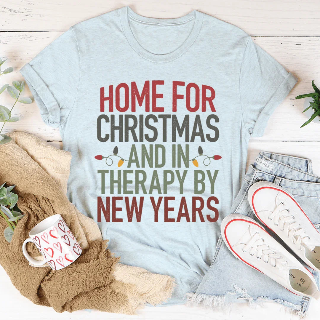 Home For Christmas And In Therapy By New Years Tee - WonderingCloth