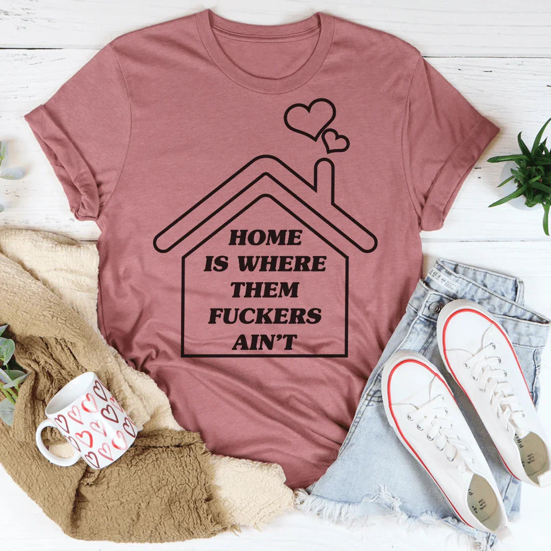 Home Is Where Them Ain't Tee - WonderingCloth