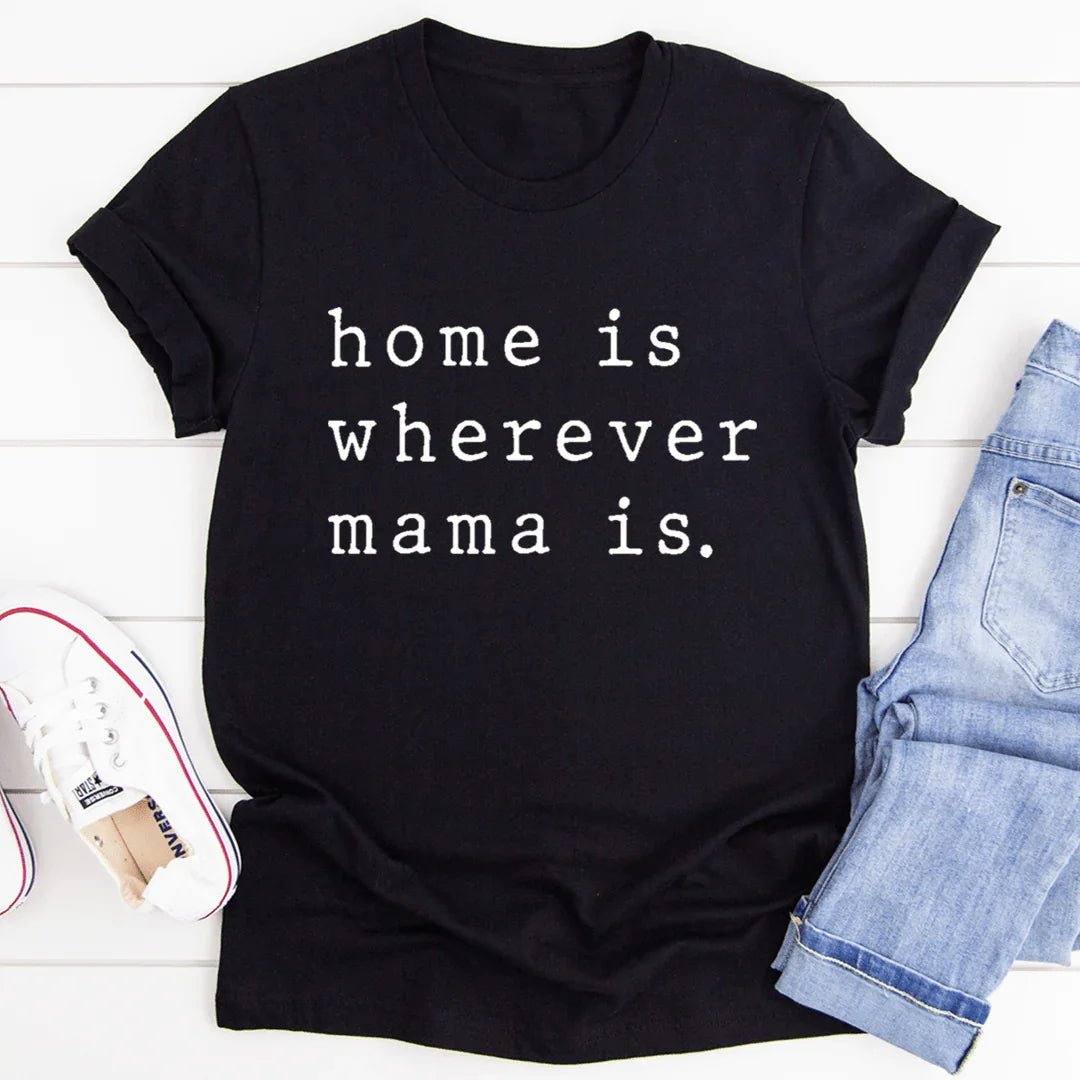 Home Is Wherever Mama Is Tee - WonderingCloth