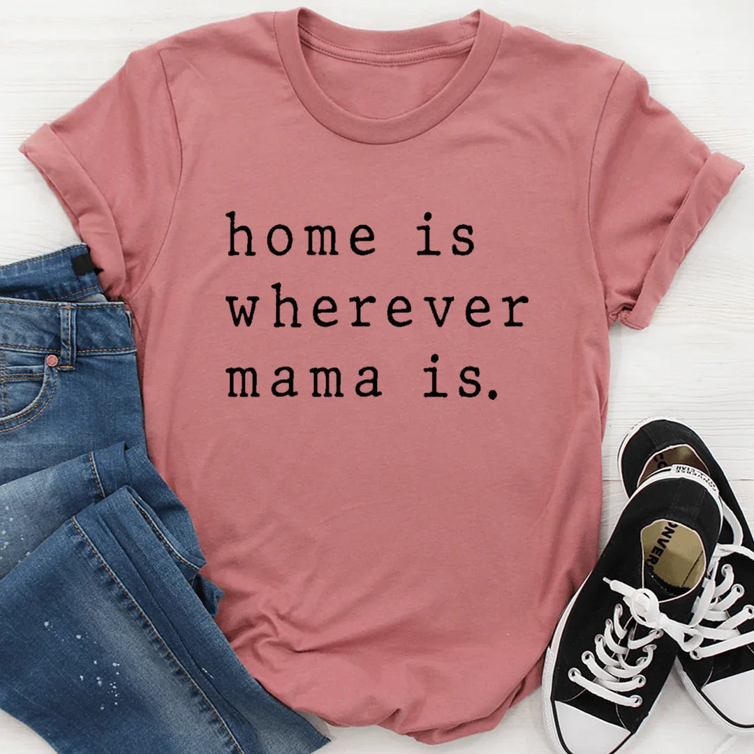 Home Is Wherever Mama Is Tee - WonderingCloth