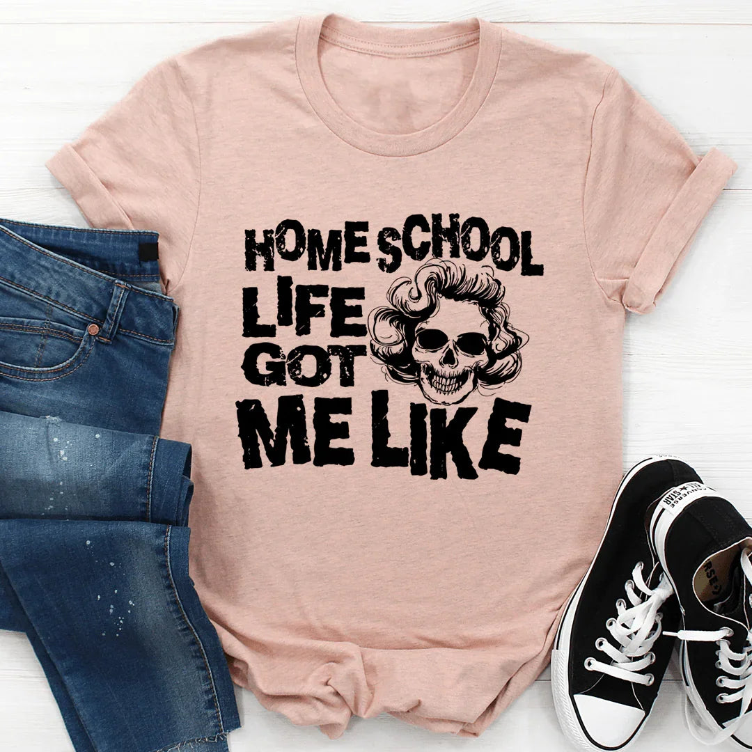 Homeschool Life Got Me Like Tee - WonderingCloth