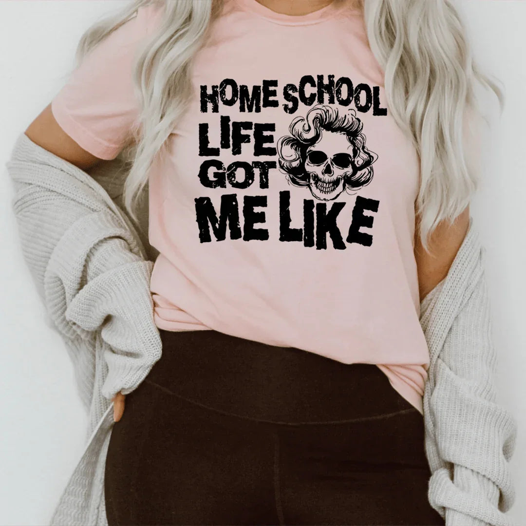 Homeschool Life Got Me Like Tee - WonderingCloth