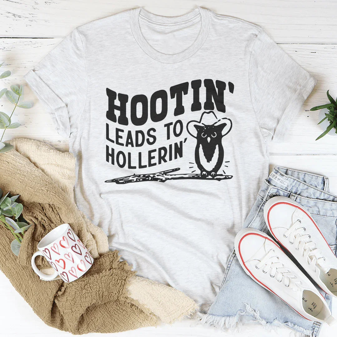 Hootin Leads To Hollerin Tee - WonderingCloth