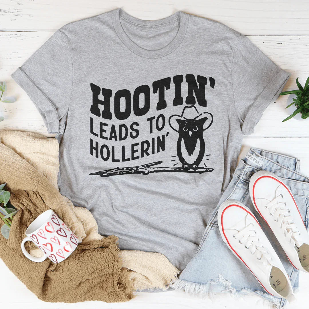 Hootin Leads To Hollerin Tee - WonderingCloth