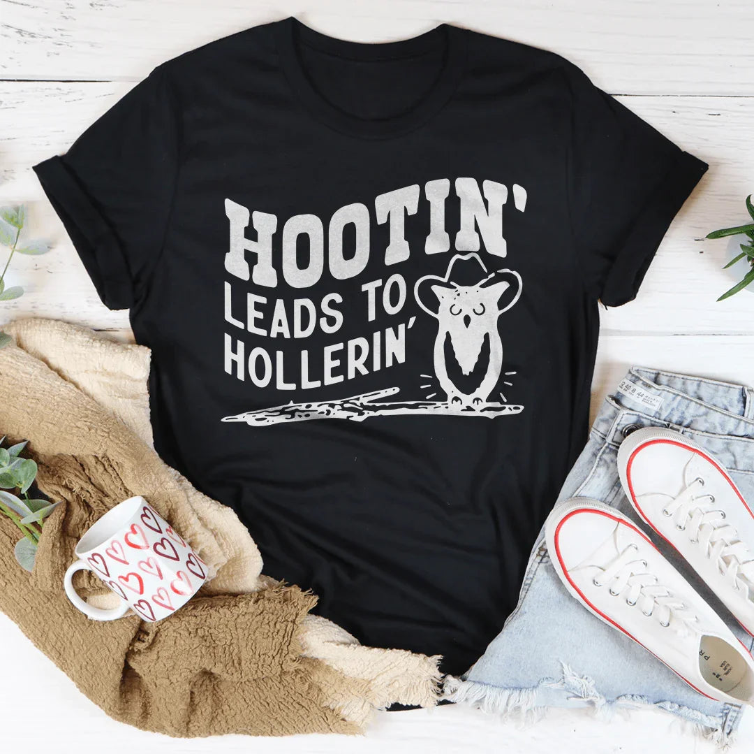 Hootin Leads To Hollerin Tee - WonderingCloth