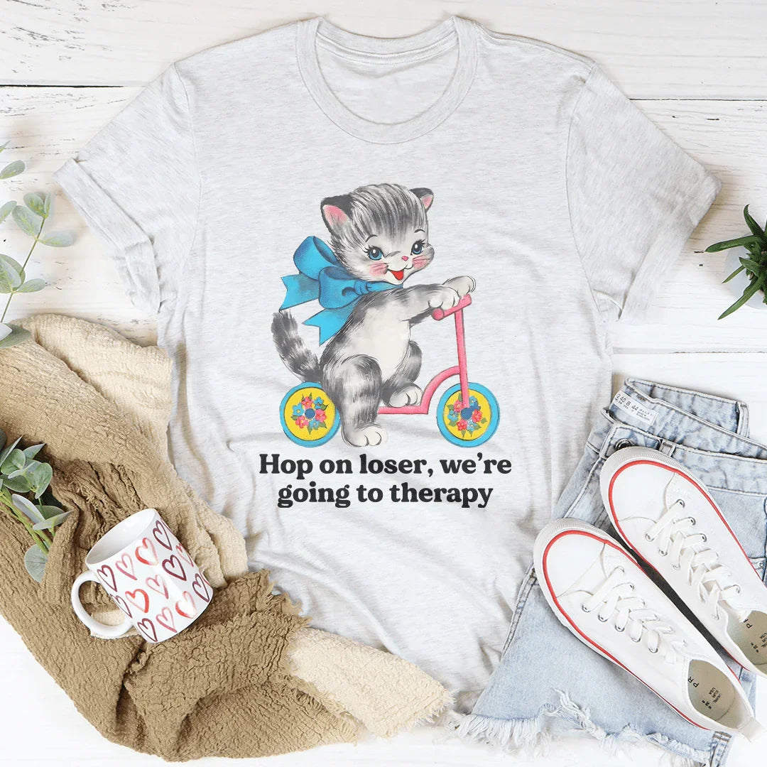 Hop On Loser We’re Going To Therapy Tee - WonderingCloth