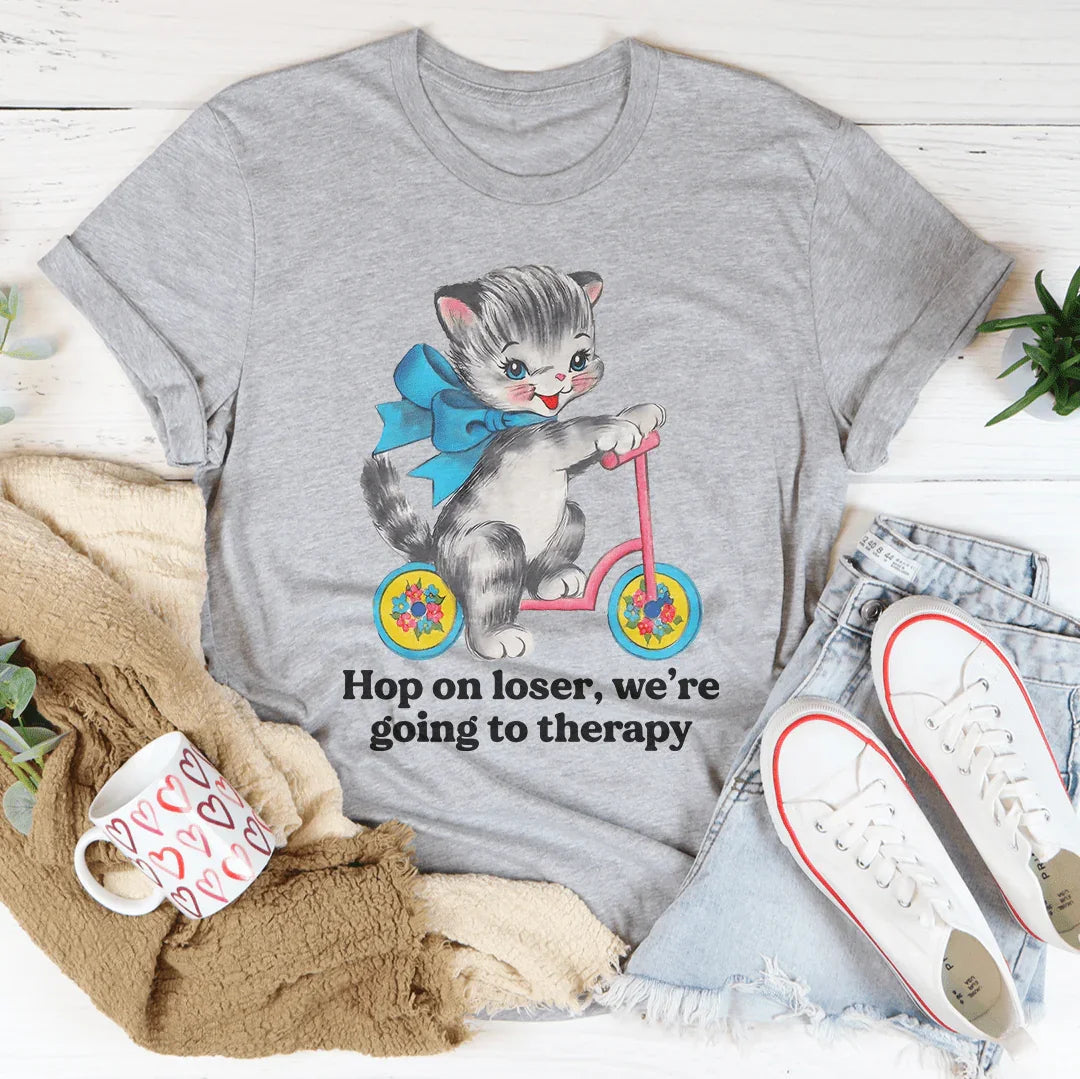 Hop On Loser We’re Going To Therapy Tee - WonderingCloth