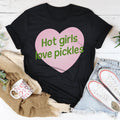 Hot girls Love Pickles Tee - WonderingCloth