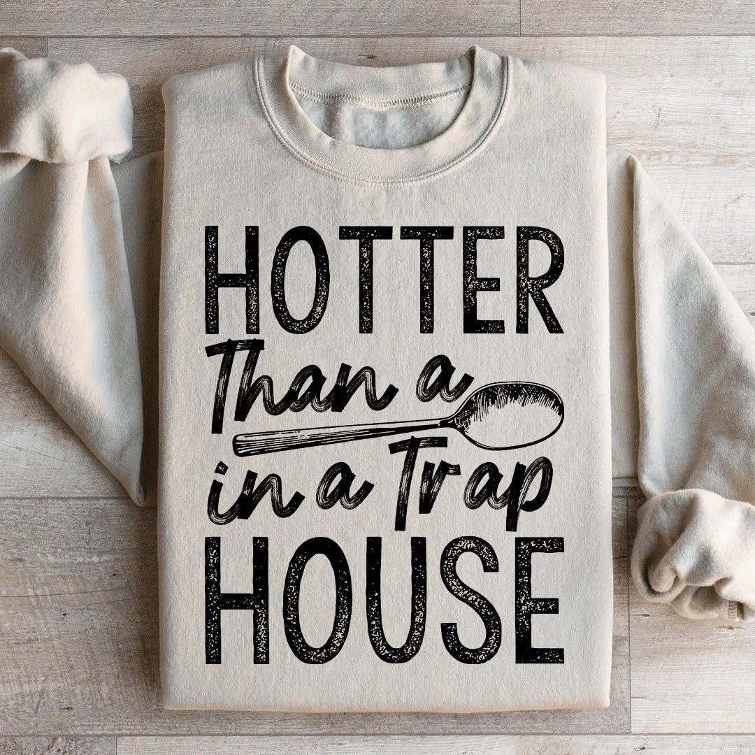 Hotter Than A Spoon In A Trap House Sweatshirt - WonderingCloth
