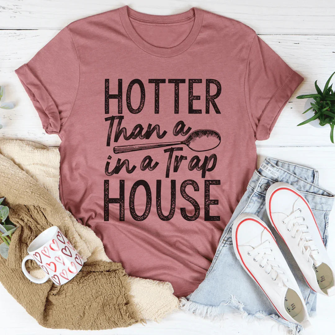 Hotter Than A Spoon In A Trap House Tee - WonderingCloth