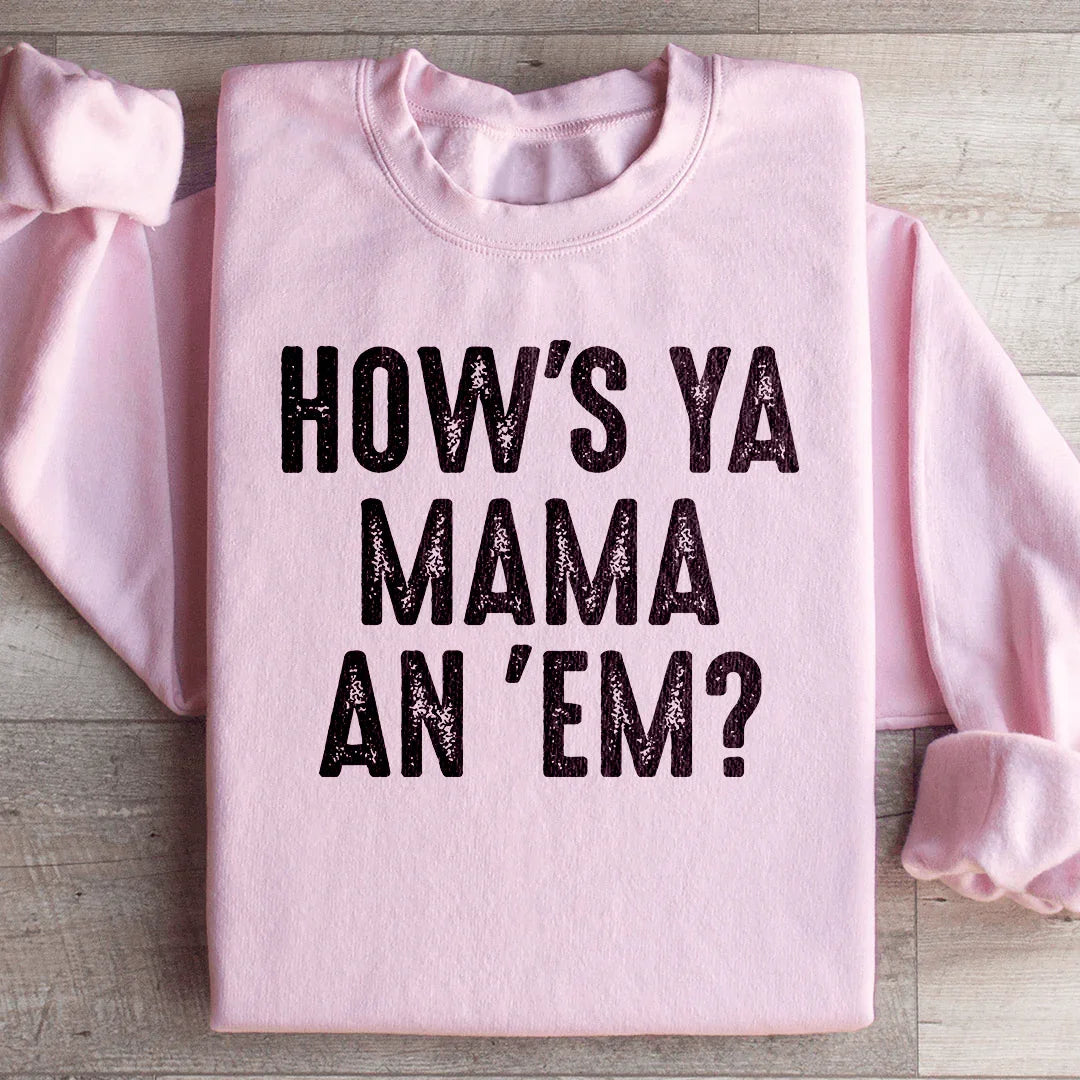 How's Ya Mama An Em Sweatshirt - WonderingCloth