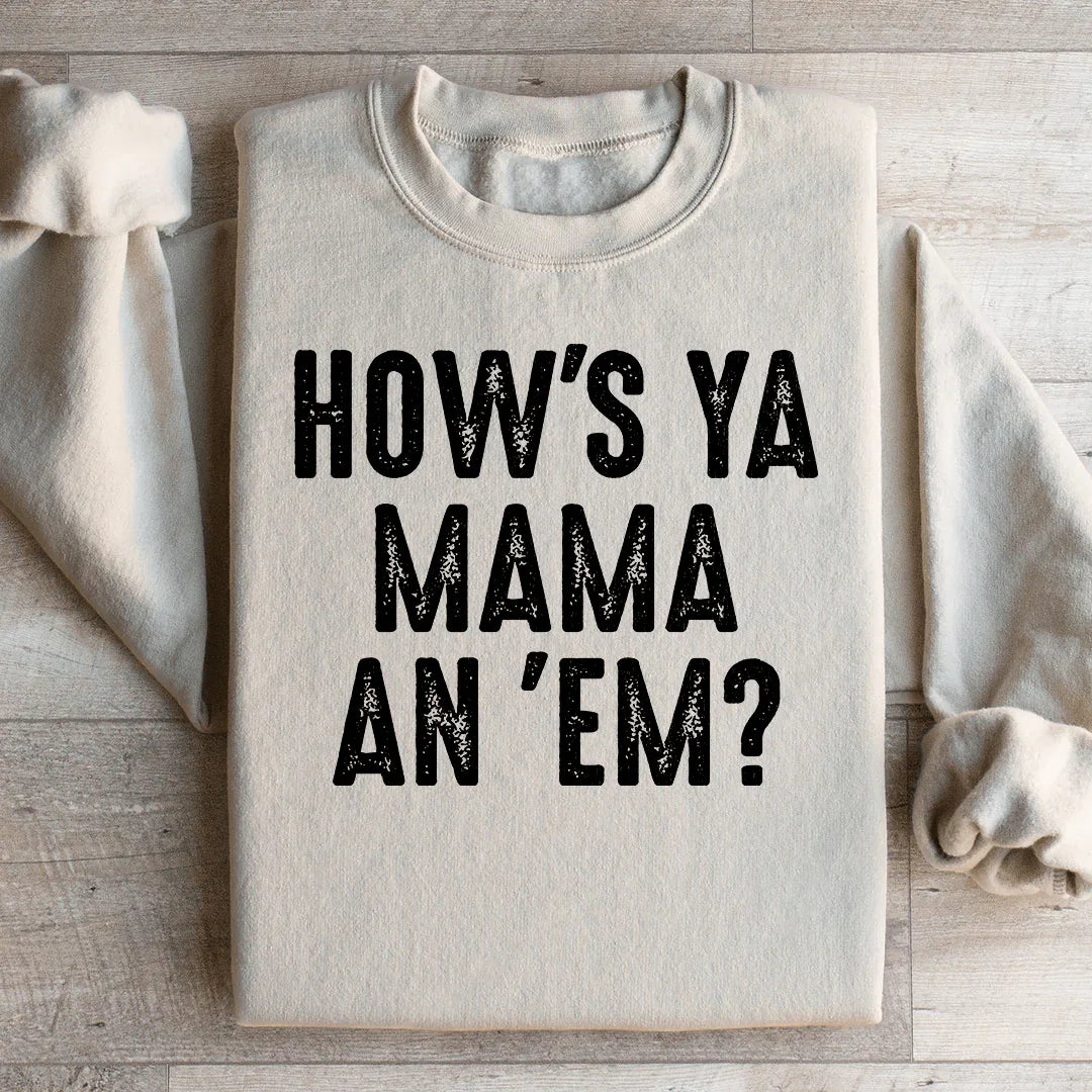How's Ya Mama An Em Sweatshirt - WonderingCloth