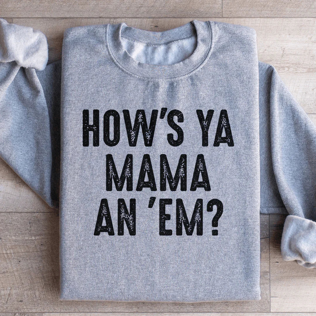 How's Ya Mama An Em Sweatshirt - WonderingCloth