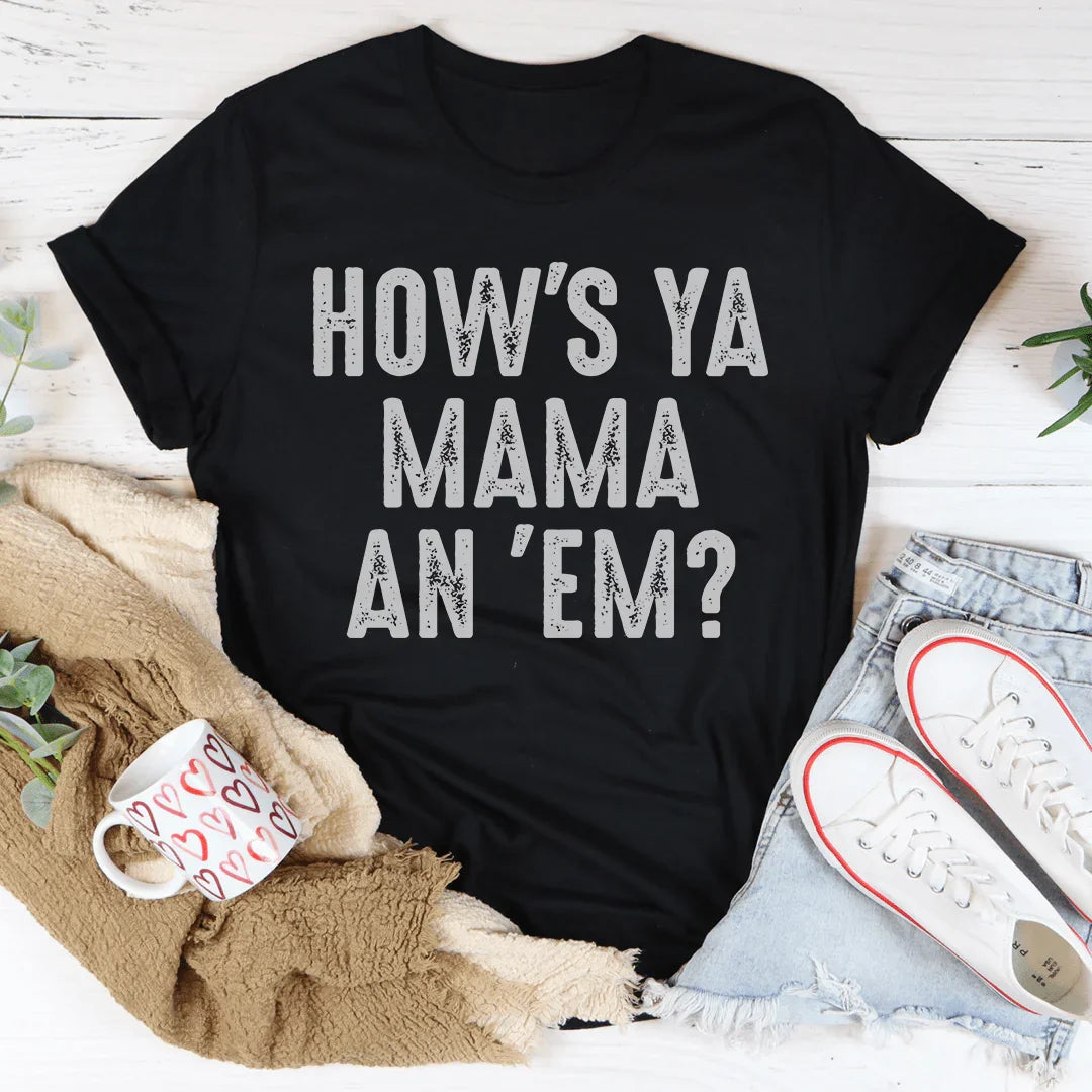 How's Ya Mama An 'Em Tee - WonderingCloth