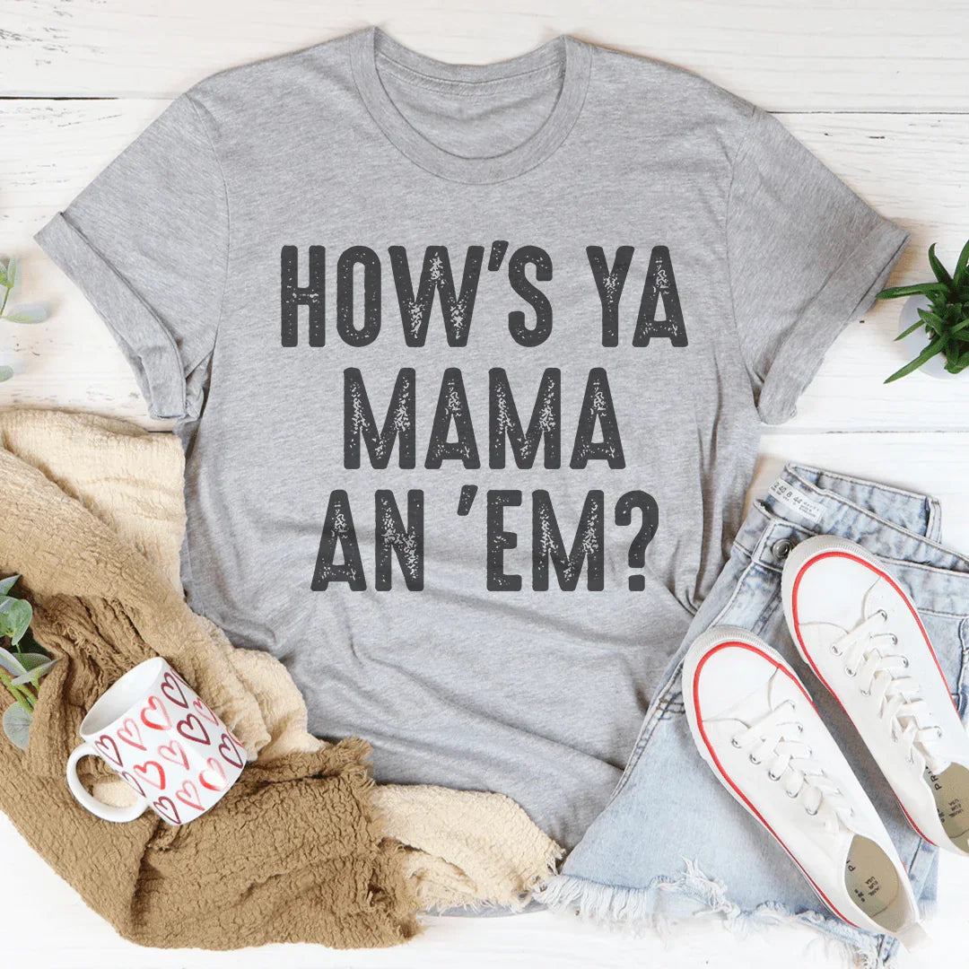 How's Ya Mama An 'Em Tee - WonderingCloth