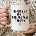 Hugging My Dog Is Cheaper Than Therapy Ceramic Mug 15 oz - WonderingCloth