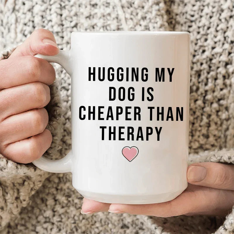 Hugging My Dog Is Cheaper Than Therapy Ceramic Mug 15 oz - WonderingCloth