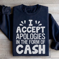 I Accept Apologies In The Form Of Cash Sweatshirt - WonderingCloth