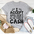 I Accept Apologies In The Form Of Cash Tee - WonderingCloth
