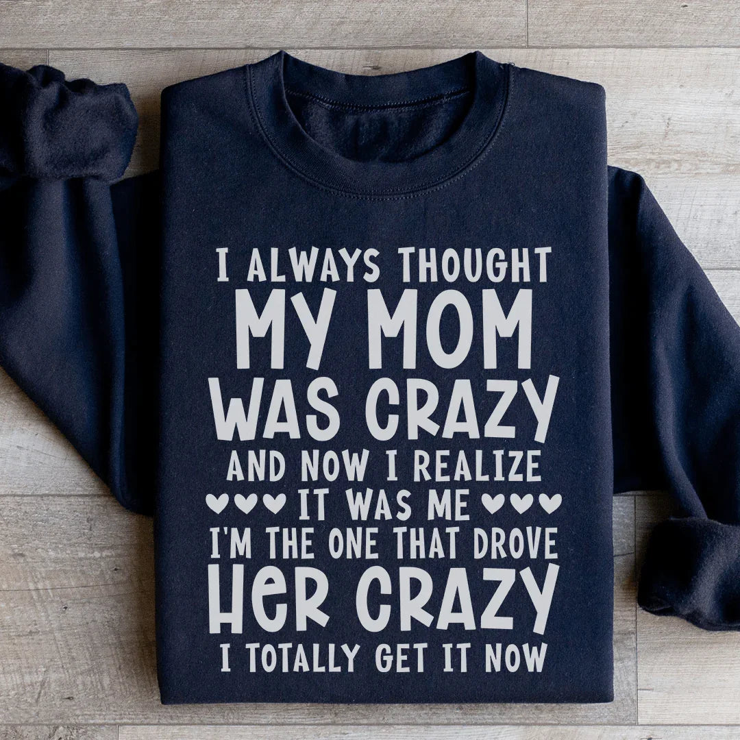 I Always Thought My Mom Was Crazy Sweatshirt - WonderingCloth