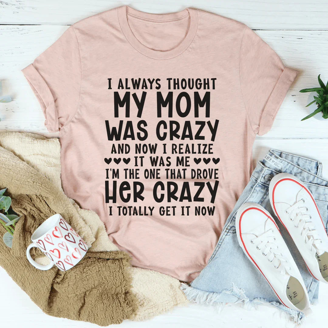 I Always Thought My Mom Was Crazy Tee - WonderingCloth