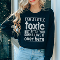 I Am A Little Toxic Sweatshirt - WonderingCloth