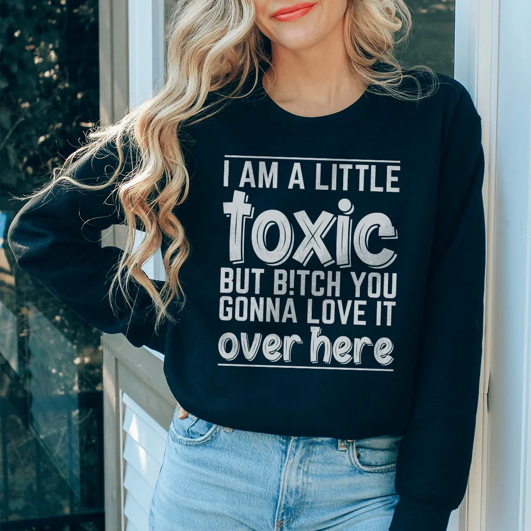 I Am A Little Toxic Sweatshirt - WonderingCloth