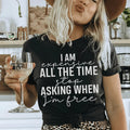 I Am Expensive All The Time Stop Asking When I'm Free Tee - WonderingCloth