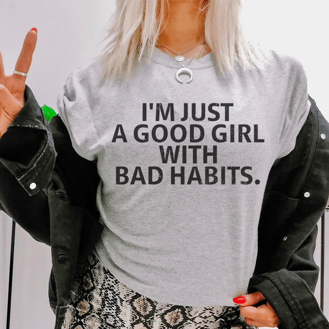 I Am Just A Good Girl With Bad Habits Tee - WonderingCloth