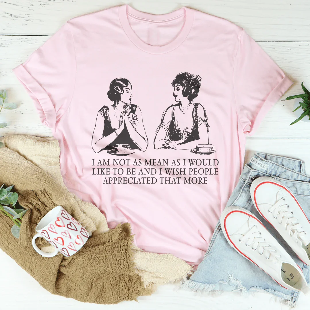 I Am Not As Mean As I Would Like To Be Tee - WonderingCloth