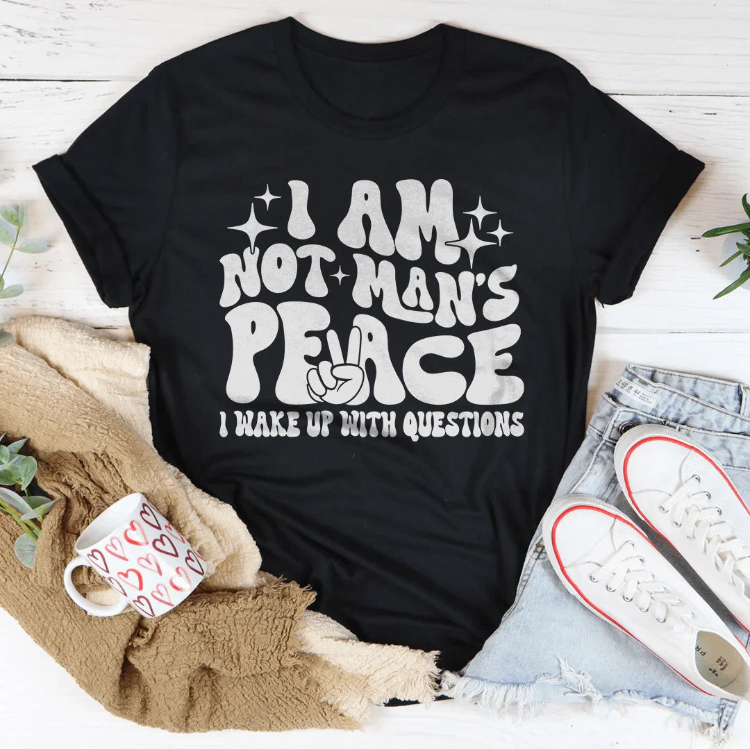 I Am Not Man's Peace I Wake Up With Questions Tee - WonderingCloth
