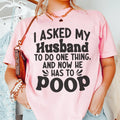 I Asked My Husband To Do One Thing Tee - WonderingCloth