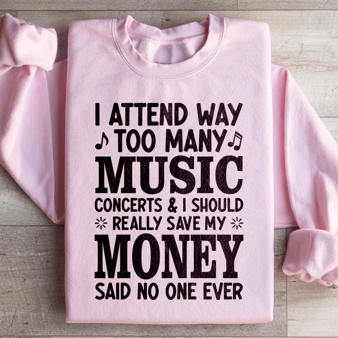 I Attend Way Too Many Music Concerts Sweatshirt - WonderingCloth