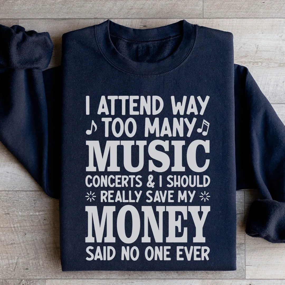 I Attend Way Too Many Music Concerts Sweatshirt - WonderingCloth