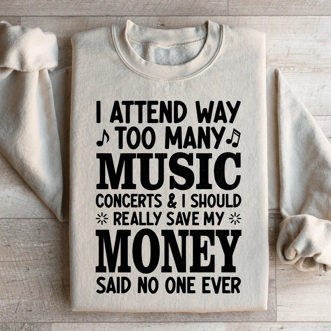I Attend Way Too Many Music Concerts Sweatshirt - WonderingCloth