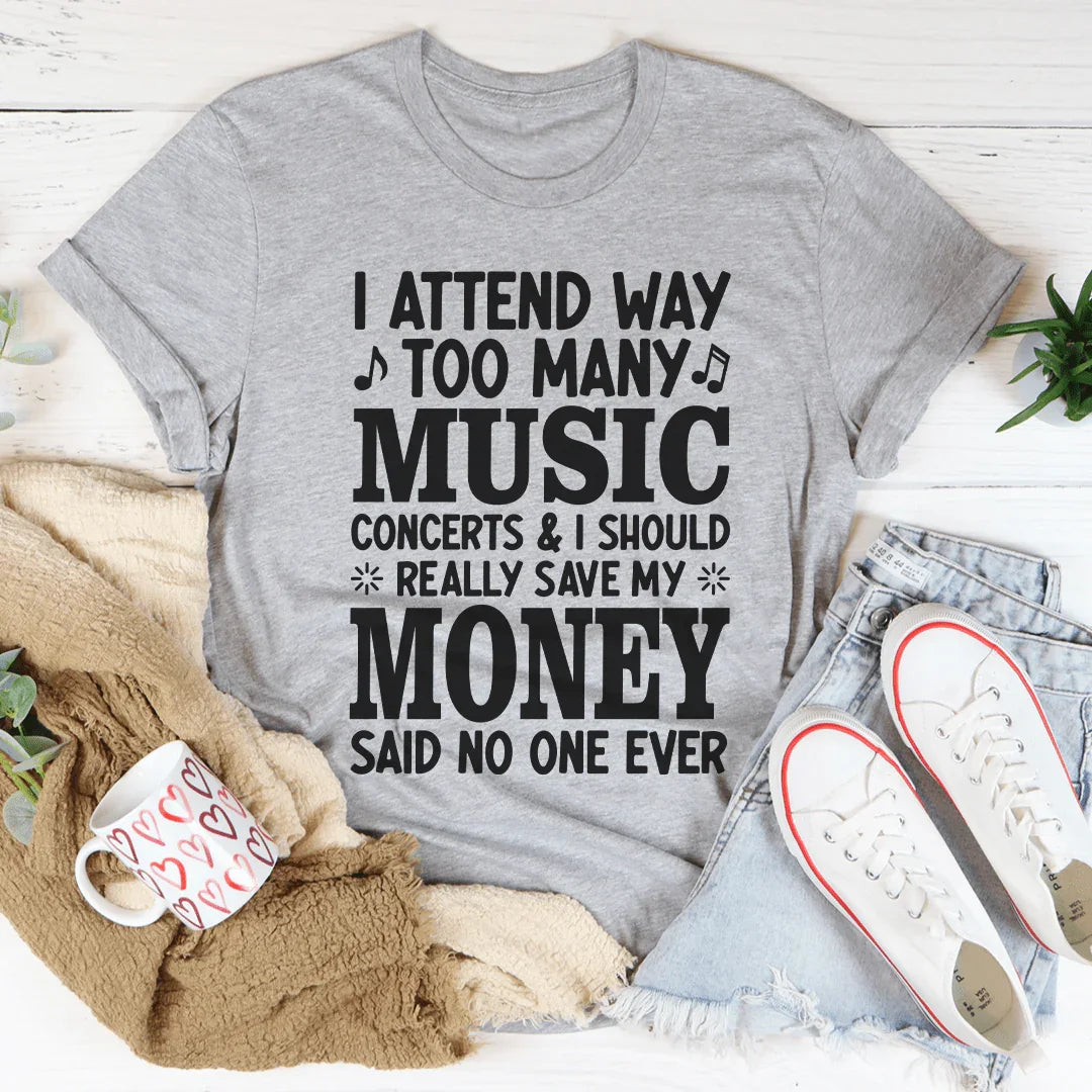 I Attend Way Too Many Music Concerts Tee - WonderingCloth