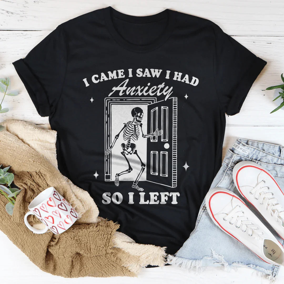 I Came I Saw I Had Anxiety So I Left Tee - WonderingCloth