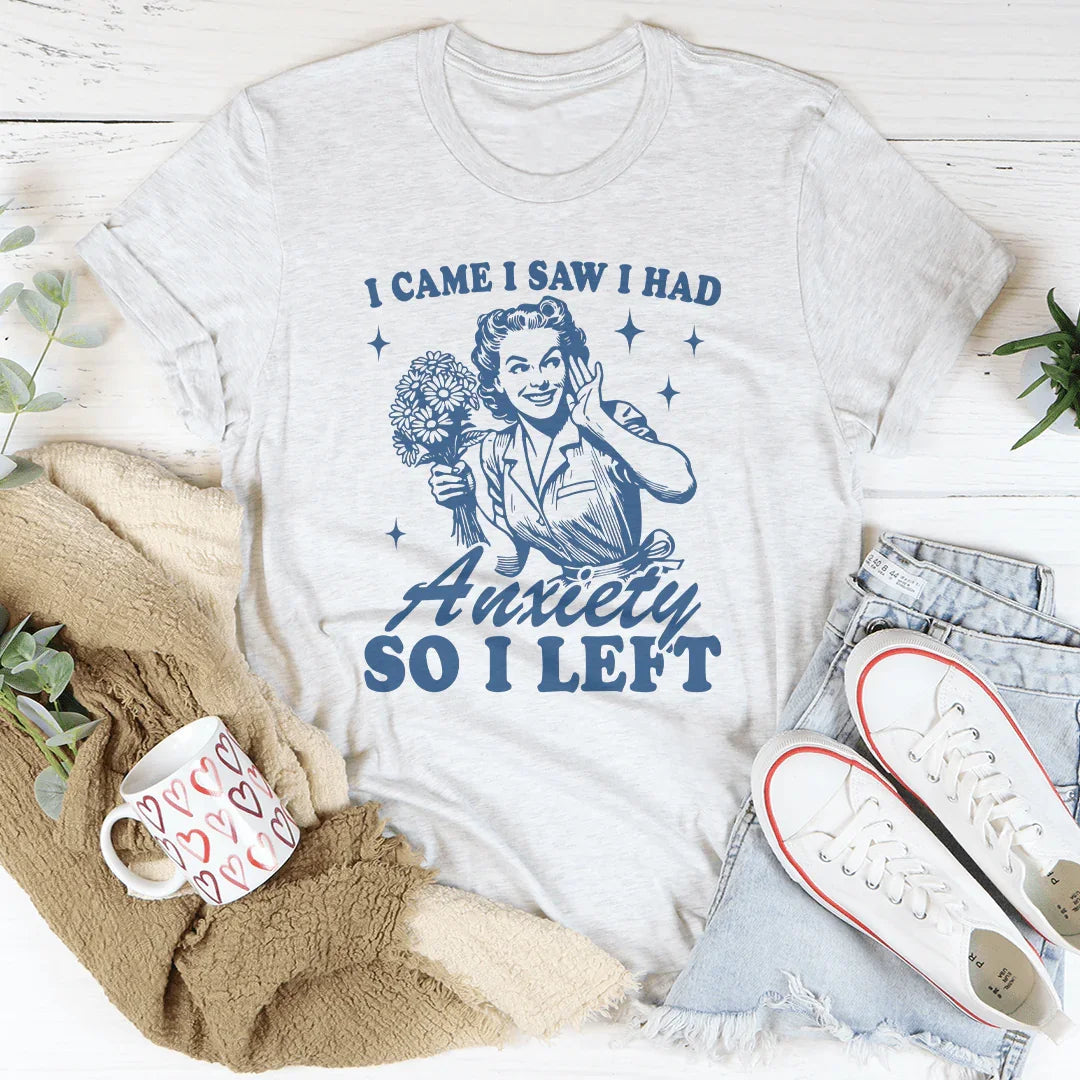 I Came I Saw I Had Anxiety So I Left Tee - WonderingCloth