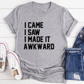I Came I Saw I Made It Awkward - WonderingCloth