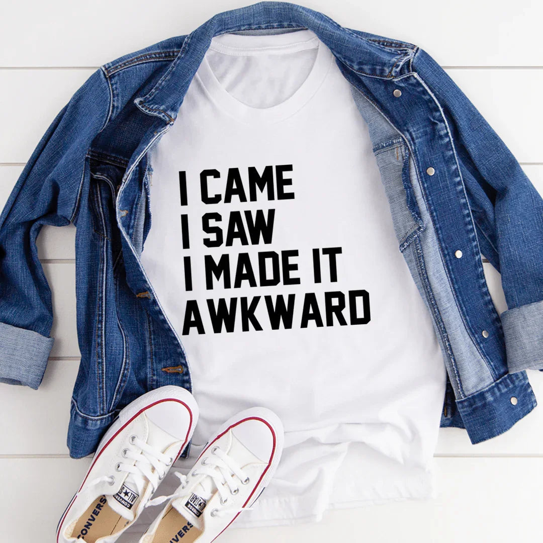 I Came I Saw I Made It Awkward - WonderingCloth